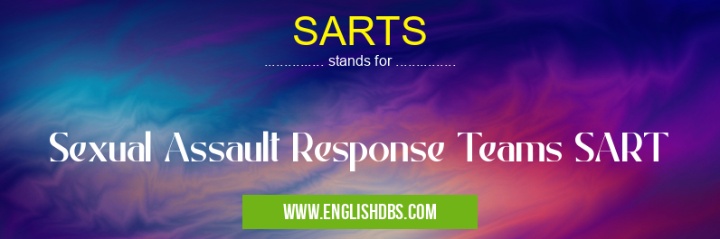 SARTS means Sexual Assault Response Teams SART SARTS