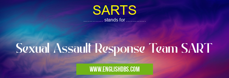 SARTS means Sexual Assault Response Team SART SARTS