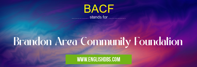 BACF means Brandon Area Community Foundation BACF