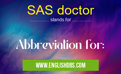 SAS doctor means Abbreviation for: SAS doctor