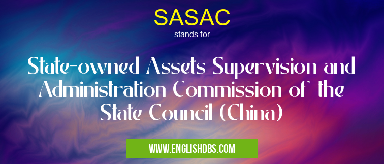 SASAC means State-owned Assets Supervision and Administration Commission of the State Council (China) SASAC