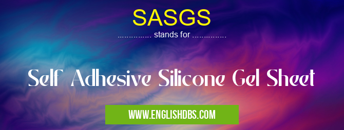 SASGS means Self Adhesive Silicone Gel Sheet SASGS