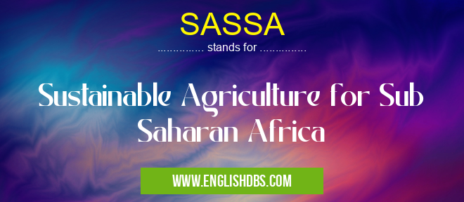 SASSA means Sustainable Agriculture for Sub Saharan Africa SASSA