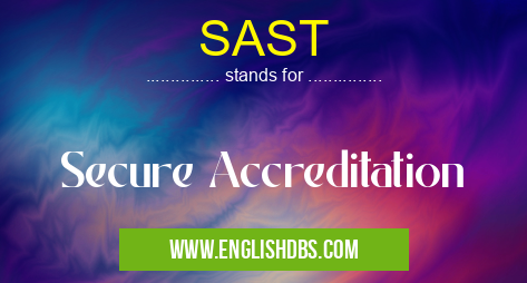 SAST means Secure Accreditation SAST