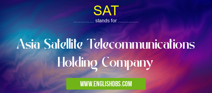 SAT means Asia Satellite Telecommunications Holding Company SAT