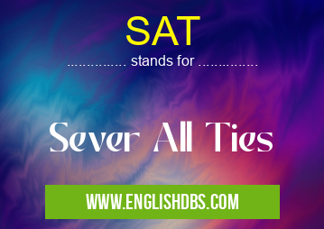 SAT means Sever All Ties SAT