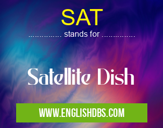 SAT means Satellite Dish SAT