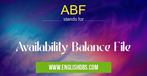 ABF means Availability Balance File ABF
