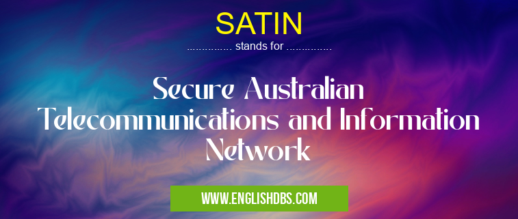 SATIN means Secure Australian Telecommunications and Information Network SATIN
