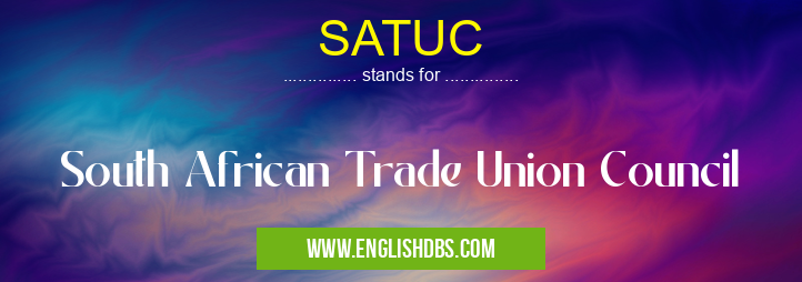 SATUC means South African Trade Union Council SATUC