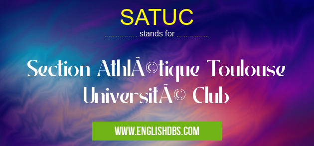 SATUC means Section Athlétique Toulouse Université Club SATUC