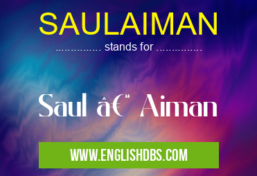 SAULAIMAN means Saul – Aiman SAULAIMAN