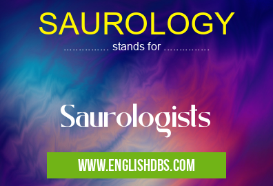 SAUROLOGY means Saurologists SAUROLOGY