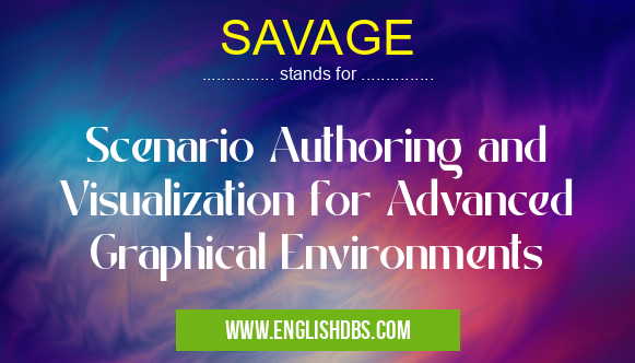 SAVAGE means Scenario Authoring and Visualization for Advanced Graphical Environments SAVAGE
