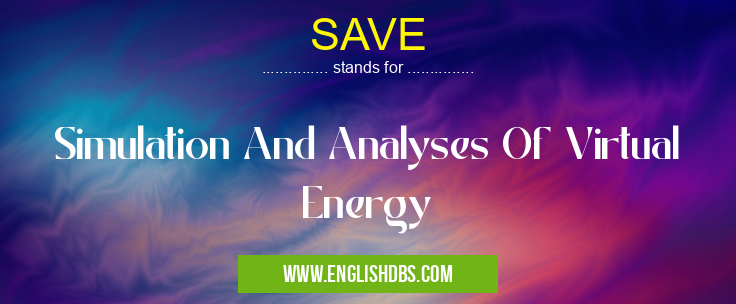SAVE means Simulation And Analyses Of Virtual Energy SAVE