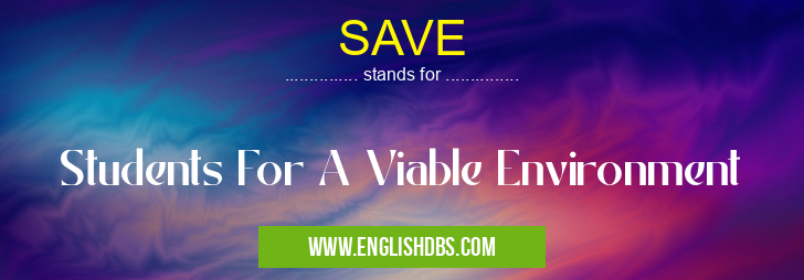 SAVE means Students For A Viable Environment SAVE