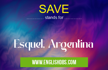 SAVE means Esquel, Argentina SAVE