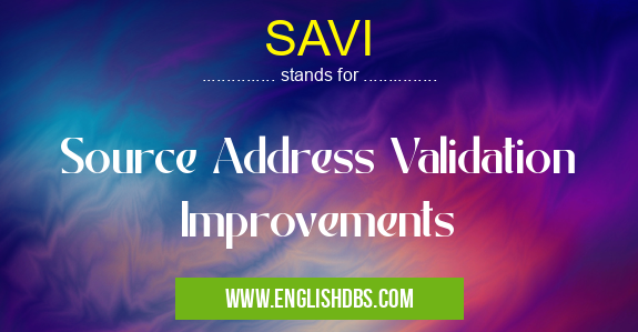 SAVI means Source Address Validation Improvements SAVI