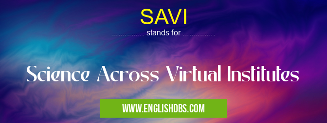 SAVI means Science Across Virtual Institutes SAVI