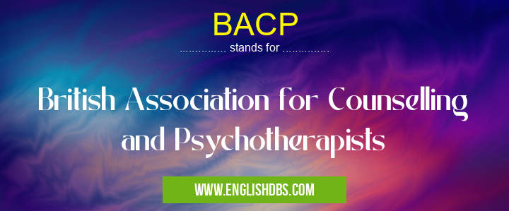 BACP means British Association for Counselling and Psychotherapists BACP