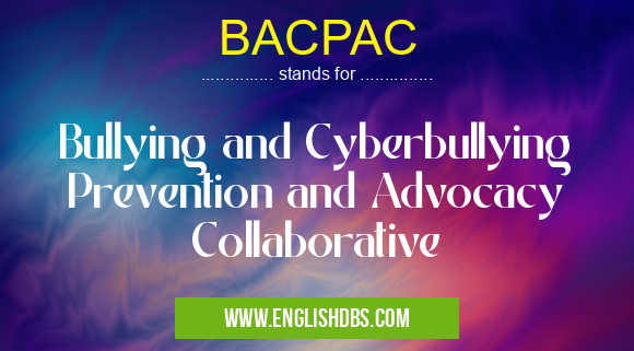 BACPAC means Bullying and Cyberbullying Prevention and Advocacy Collaborative BACPAC
