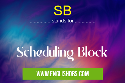 SB means Scheduling Block SB