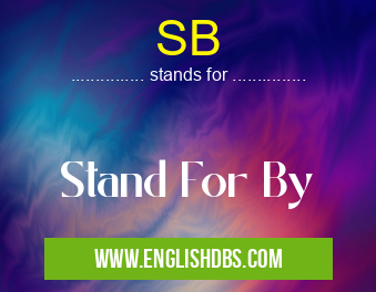 SB means Stand For By SB