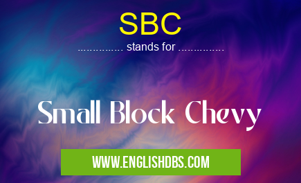 SBC means Small Block Chevy SBC