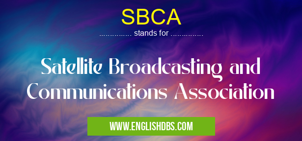 SBCA means Satellite Broadcasting and Communications Association SBCA
