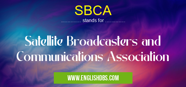 SBCA means Satellite Broadcasters and Communications Association SBCA