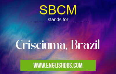 SBCM means Crisciuma, Brazil SBCM