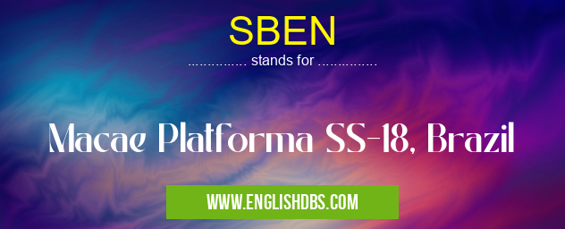 SBEN means Macae Platforma SS-18, Brazil SBEN