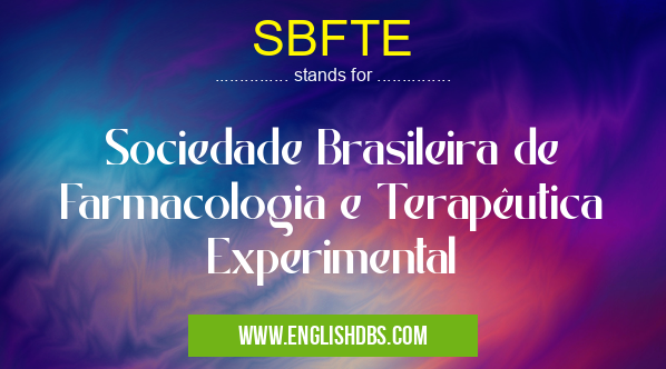 SBFTE means Sociedade Brasileira de Farmacologia e Terapêutica Experimental SBFTE