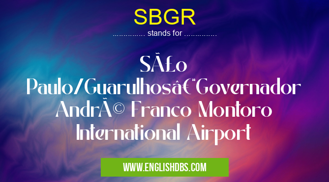 SBGR means São Paulo/Guarulhos–Governador André Franco Montoro International Airport SBGR