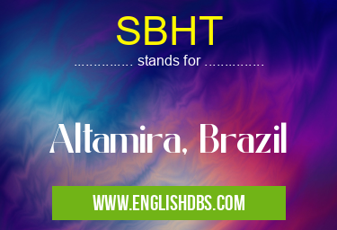 SBHT means Altamira, Brazil SBHT