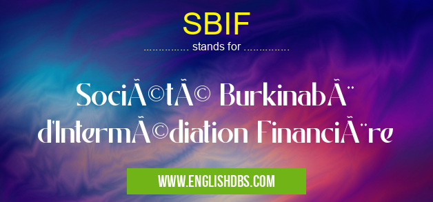 SBIF means Société Burkinabè d'Intermédiation Financière SBIF