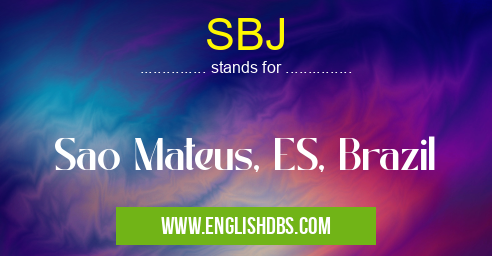 SBJ means Sao Mateus, ES, Brazil SBJ