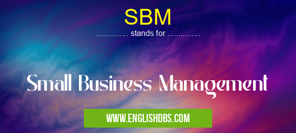 SBM means Small Business Management SBM
