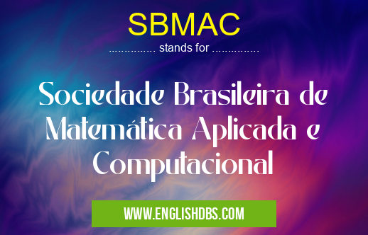 SBMAC means Sociedade Brasileira de Matemática Aplicada e Computacional SBMAC