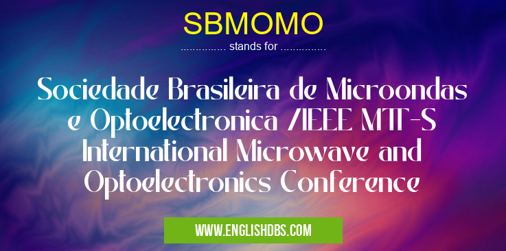 SBMOMO means Sociedade Brasileira de Microondas e Optoelectronica /IEEE MTT-S International Microwave and Optoelectronics Conference SBMOMO