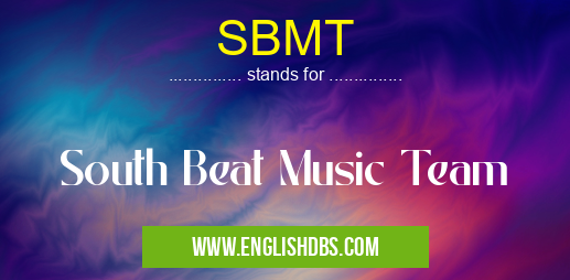 SBMT means South Beat Music Team SBMT