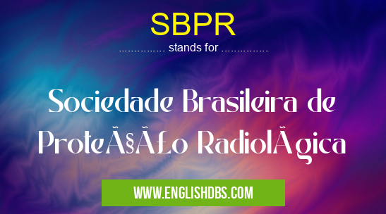 SBPR means Sociedade Brasileira de Proteção Radiológica SBPR