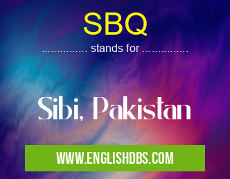 SBQ means Sibi, Pakistan SBQ