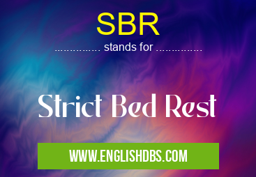 SBR means Strict Bed Rest SBR