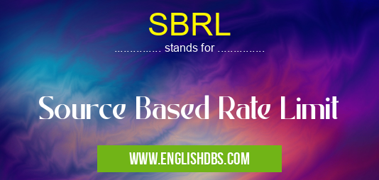 SBRL means Source Based Rate Limit SBRL