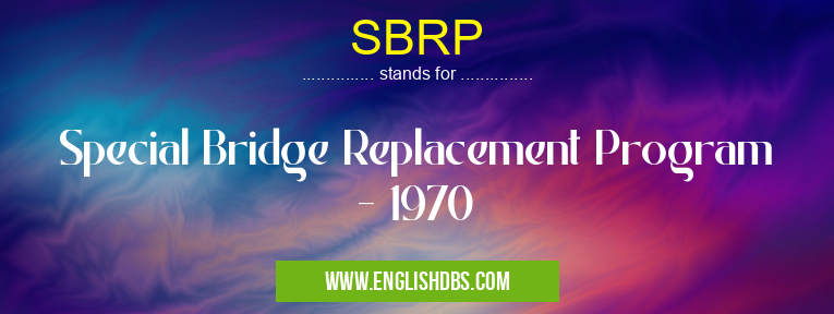 SBRP means Special Bridge Replacement Program - 1970 SBRP
