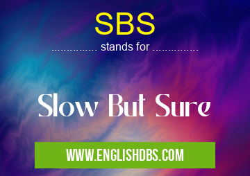 SBS means Slow But Sure SBS