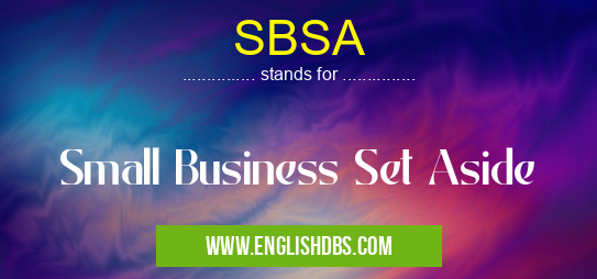 SBSA means Small Business Set Aside SBSA