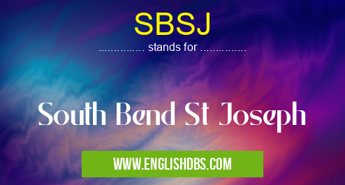SBSJ means South Bend St Joseph SBSJ