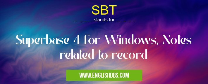 SBT means Superbase 4 for Windows, Notes related to record SBT